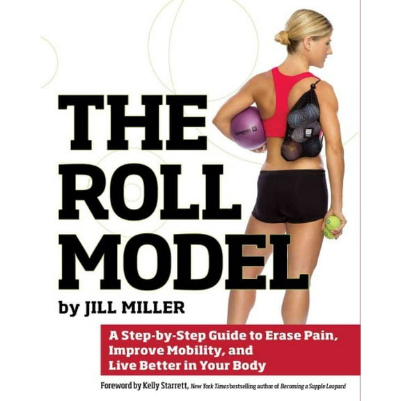 Pre-Owned Roll Model, The : A Step-by-Step Guide to Erase Pain, Improve Mobility, and Live Better in Your Body Paperback