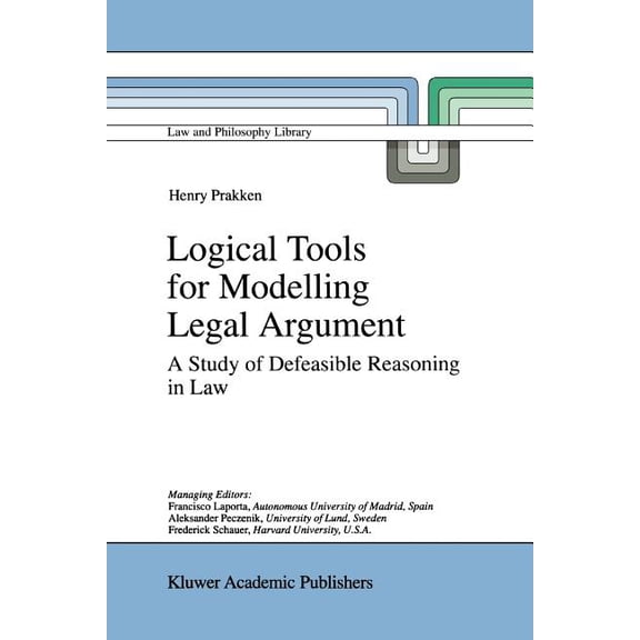 Law and Philosophy Library Logical Tools for Modelling Legal Argument: A Study of Defeasible Reasoning in Law, Book 32, (Paperback)