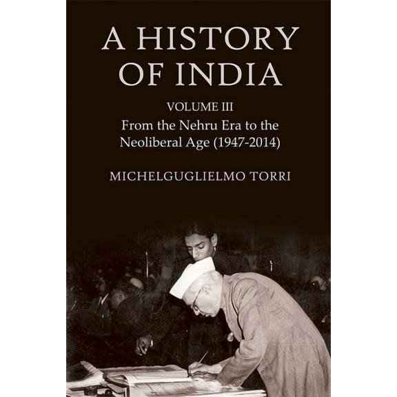 A History of India Volume 3: From the Nehru Era to the Neoliberal Age (1947-2014), (Hardcover)