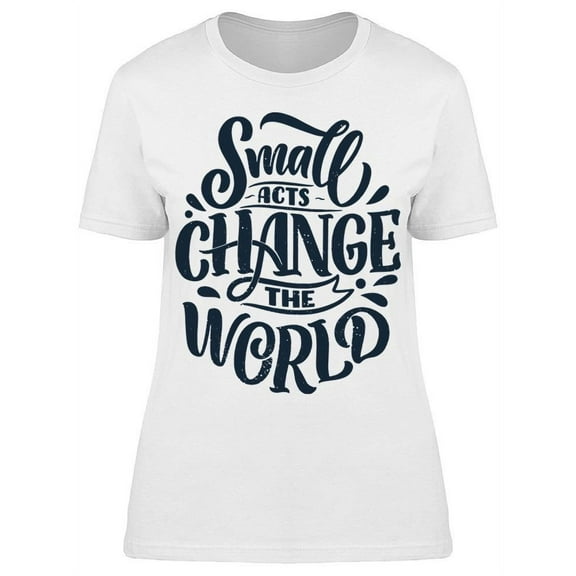 Small Act Change The World T-Shirt Women -Image by Shutterstock, Female XX-Large