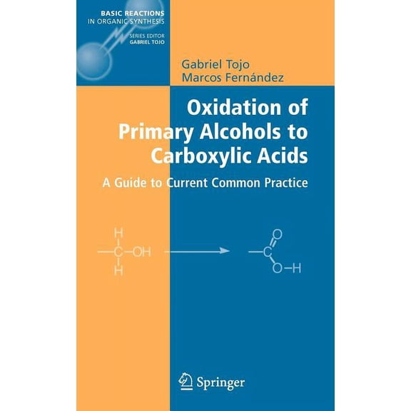 Basic Reactions in Organic Synthesis Oxidation of Primary Alcohols to Carboxylic Acids: A Guide to Current Common Practice, (Hardcover)