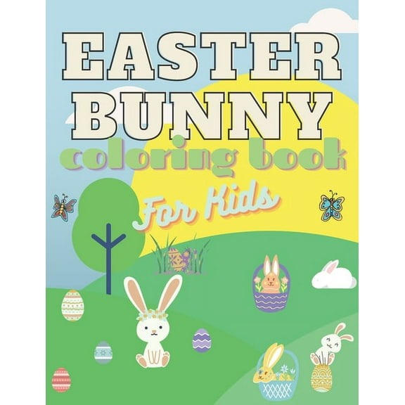 Easter Bunny Coloring Book For Kids: 4-8 ages Activity Gift Ideals Toddler Children Happy Eggs Rabbit Lamb (Paperback)