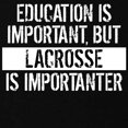 thumbnail image 3 of CafePress - Lacrosse Is Importanter T Shirt - Dark T-Shirt Kids XS-XL, 3 of 4