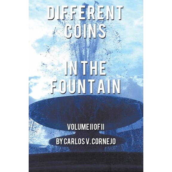 Different Coins in the Fountain: Volume II of II