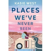 Places Weve Never Been  Hardcover  0593176308 9780593176306 Kasie West