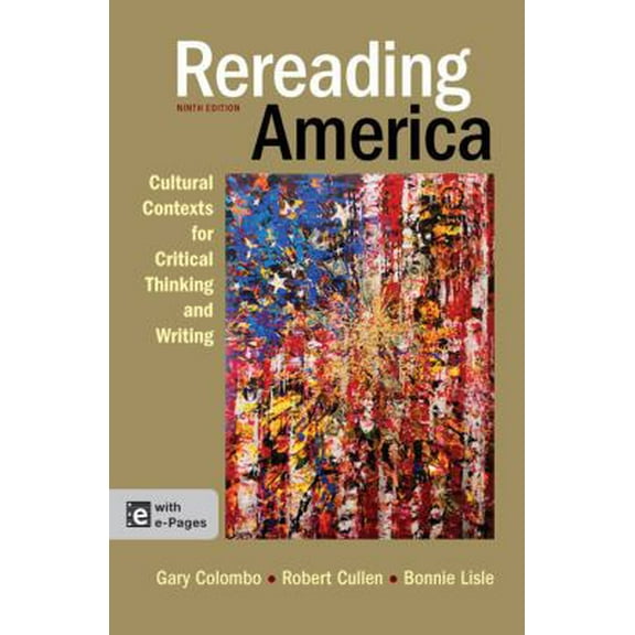 Pre-Owned Rereading America: Cultural Contexts for Critical Thinking and Writing, 9th Edition (Paperback) 1457606712 9781457606717