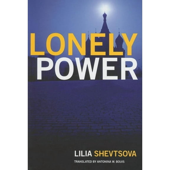 Lonely Power: Why Russia Has Failed to Become the West and the West is Weary of Russia (Paperback)