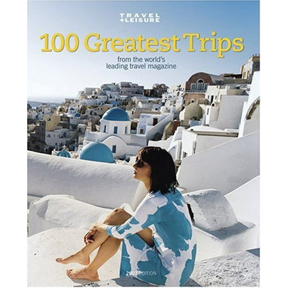 Pre-Owned Travel   Leisure the 100 Greatest Trips Paperback