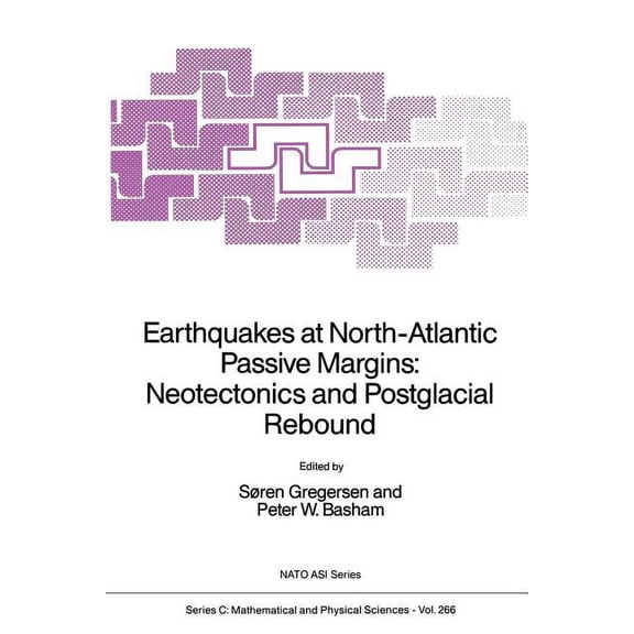 NATO Science Series C: Earthquakes at North-Atlantic Passive Margins: Neotectonics and Postglacial Rebound, Book 266, (Paperback)