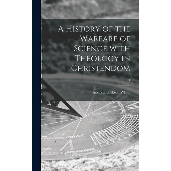 A History of the Warfare of Science With Theology in Christendom; 1 (Hardcover)