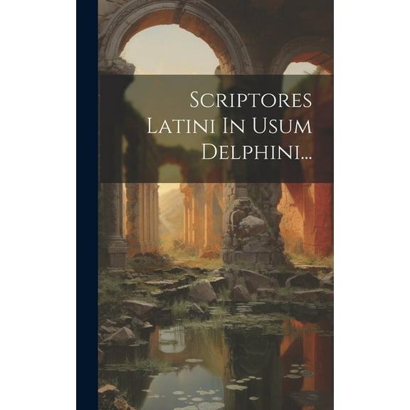 Scriptores Latini In Usum Delphini... (Hardcover)