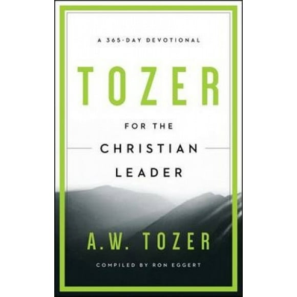 Tozer pour le Leader Chrétien : une Dévotion de 365 Jours