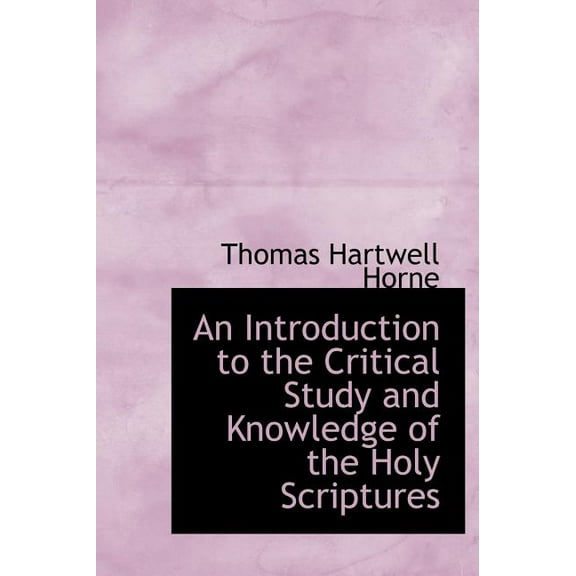 An Introduction to the Critical Study and Knowledge of the Holy Scriptures (Hardcover)