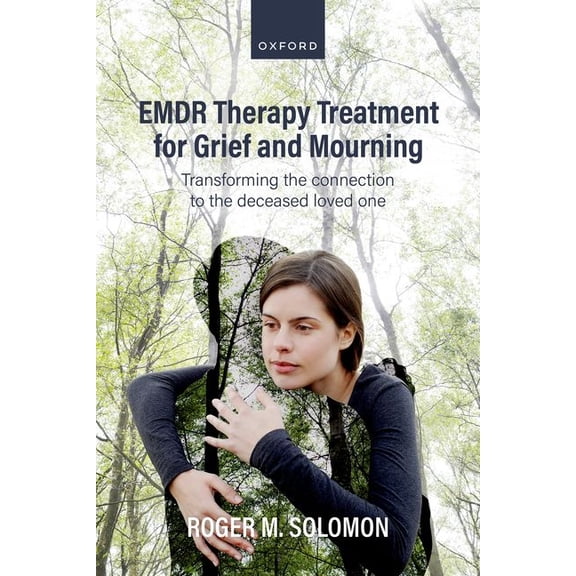 EMDR Therapy Treatment for Grief and Mourning: Transforming the Connection to the Deceased Loved One, (Paperback)