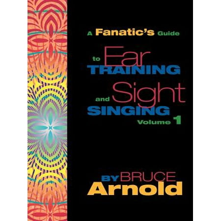 A Fanatics Guide To Ear Training And Sight Singing Volume One