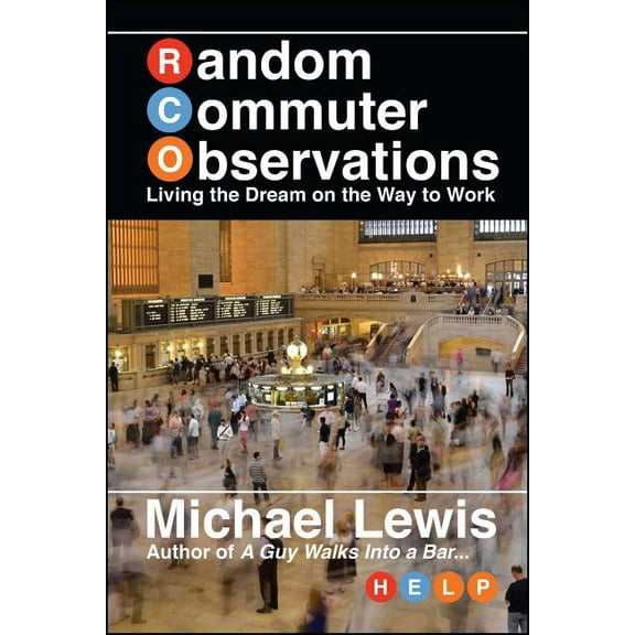 Random Commuter Observations (RCOs) : Living the Dream on the Way to Work (Paperback)