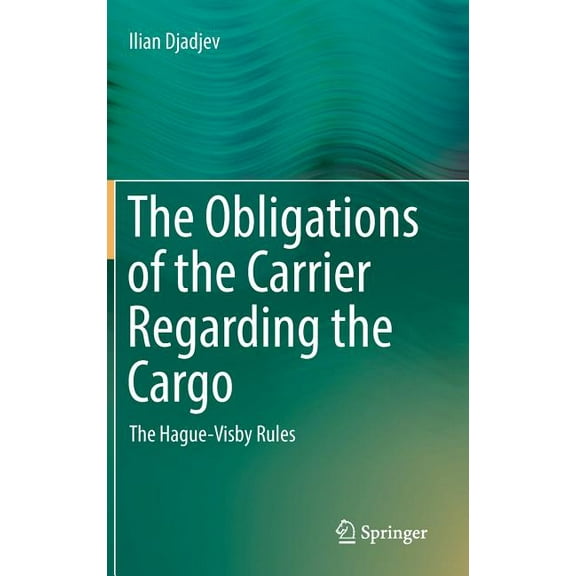 The Obligations of the Carrier Regarding the Cargo: The Hague-Visby Rules, (Hardcover)