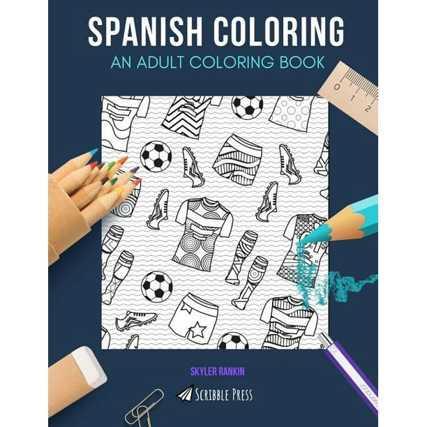 Download Spanish Coloring An Adult Coloring Book Madrid Barcelona 2 Coloring Books In 1 Paperback Walmart Com Walmart Com