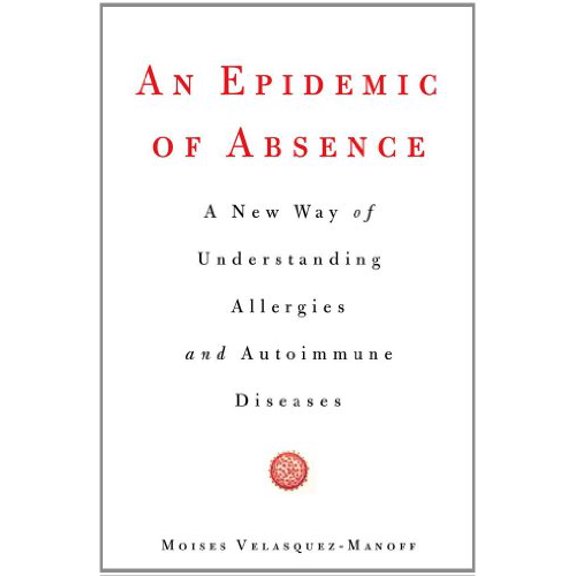 Pre-Owned An Epidemic of Absence: A New Way of Understanding Allergies and Autoimmune Diseases (Hardcover) 1439199388 9781439199381