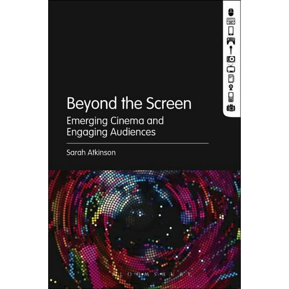 Beyond the Screen: Emerging Cinema and Engaging Audiences, (Hardcover)