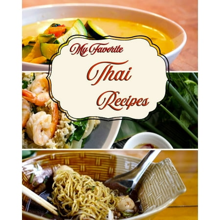 My Favorite Thai Recipes: My Best Set of Cooking Methods from Thailand