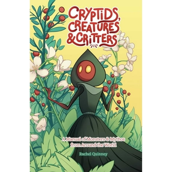 Pre-Owned Cryptids, Creatures & Critters: A Manual of Monsters & Mythos from Around the World (Paperback) by Rachel Quinney