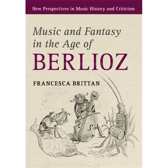 Pre-Owned New Perspectives in Music History and Cr Music and Fantasy in the Age of Berlioz, Book 27, (Paperback)