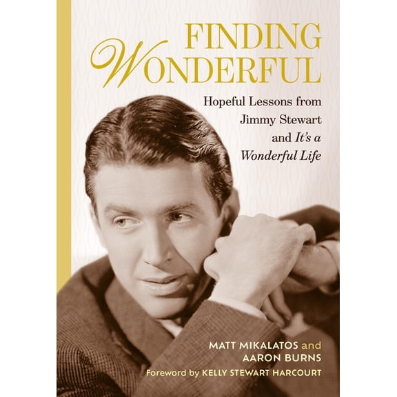 Finding Wonderful: Hopeful Lessons from Jimmy Stewart and It's a Wonderful Life, (Hardcover)