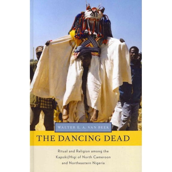 Pre-Owned Dancing Dead : Ritual and Religion Among the Kapsiki/Higi of North Cameroon and Northeastern Nigeria