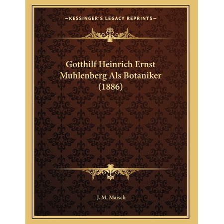 Gotthilf Heinrich Ernst Muhlenberg Als Botaniker (1886) (Paperback)