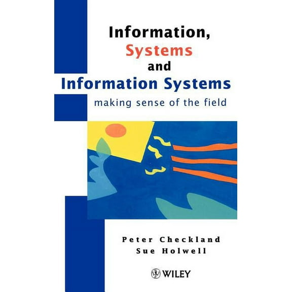 Information, Systems and Information Systems: Making Sense of the Field, (Hardcover)