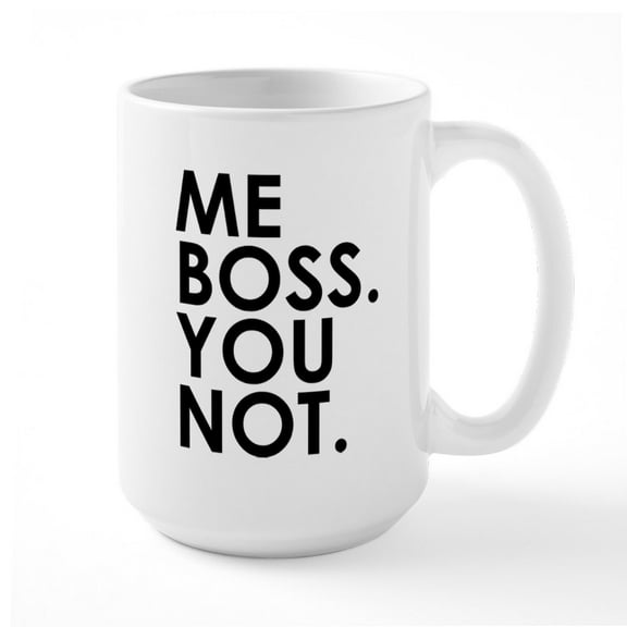 CafePress - Me Boss. You Not. Large Mug - 15 oz Ceramic Large White Novelty Mug