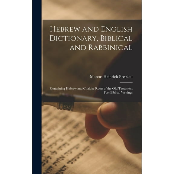 Hebrew and English Dictionary, Biblical and Rabbinical: Containing Hebrew and Chaldee Roots of the Old Testament Post-Bi, (Hardcover)