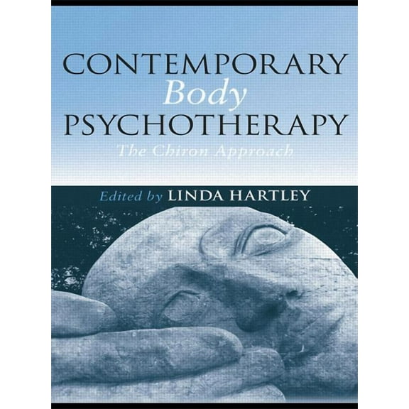 Contemporary Body Psychotherapy: The Chiron Approach, (Paperback)