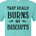 thumbnail image 4 of Inktastic That Really Burns My Biscuits T-Shirt, 4 of 5
