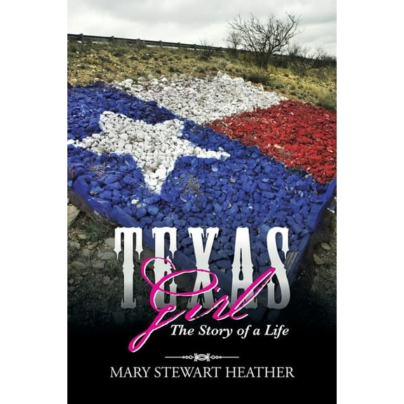 Texas Girl: The Story of a Life (Paperback) by Mary Stewart Heather