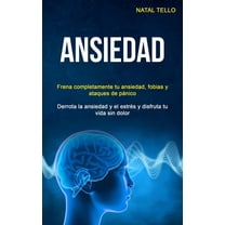 Ansiedad: Frena completamente tu ansiedad, fobias y ataques de pánico (Derrota la ansiedad y el estrés y disfruta tu vid, (Paperback)