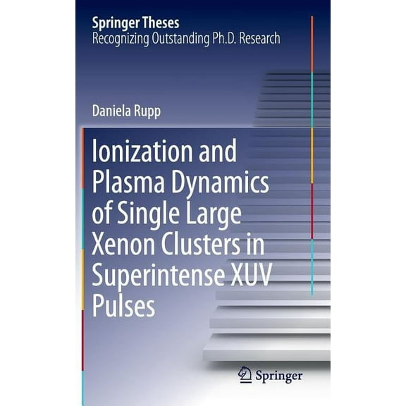 Springer Theses Ionization and Plasma Dynamics of Single Large Xenon Clusters in Superintense Xuv Pulses, (Hardcover)