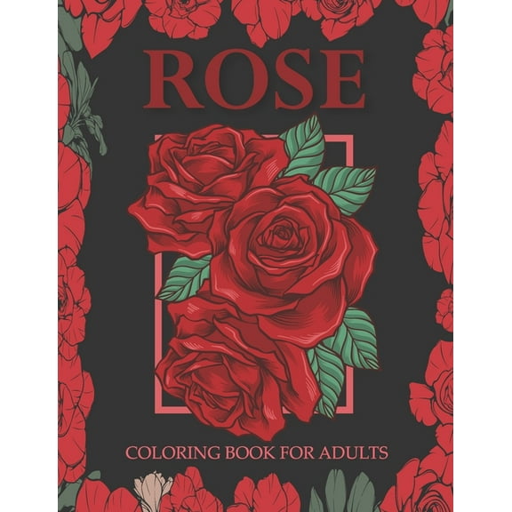Rose coloring book for adults: An Adult Coloring Book With Stress-relif, Easy and Relaxing Coloring Pages., (Paperback)