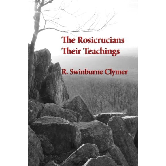 The Rosicrucians; Their Teachings Paperback 1613422024 9781613422021 R. Swinburne Clymer