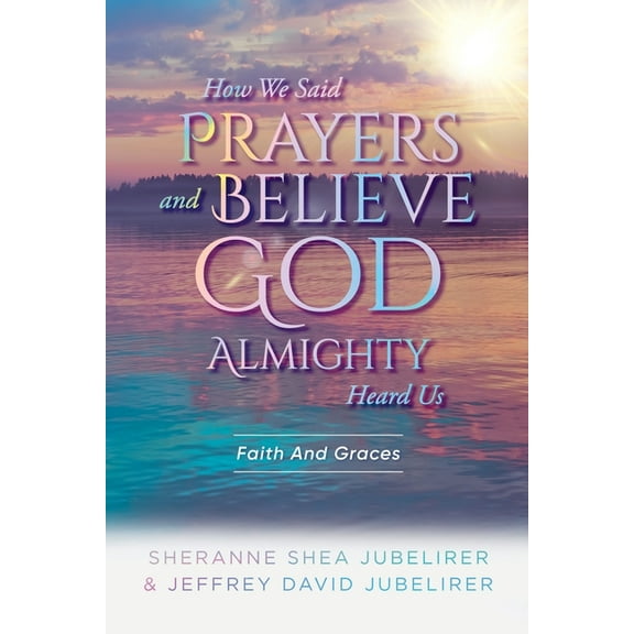 How We Said Prayers And Believe God Almighty Heard Us: Faith And Graces, (Paperback)