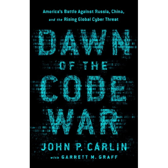 Pre-Owned Dawn of the Code War: America's Battle Against Russia, China, and the Rising Global Cyber Threat (Paperback) 1541773845 9781541773844