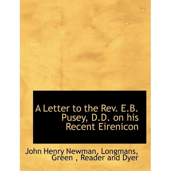 A Letter to the REV. E.B. Pusey, D.D. on His Recent Eirenicon (Paperback)