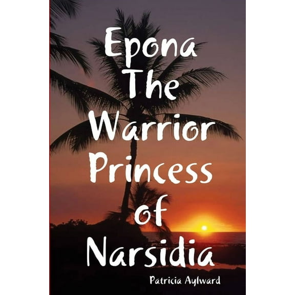 Epona The Warrior Princess of Narsidia, (Paperback)