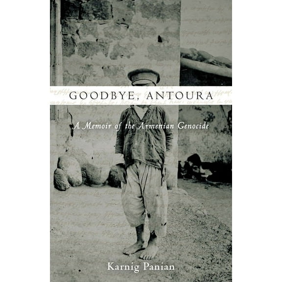 Goodbye, Antoura: A Memoir of the Armenian Genocide, (Paperback)