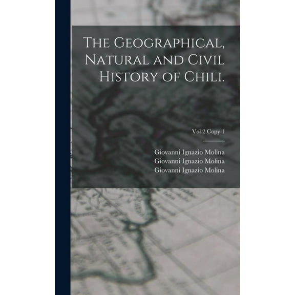The Geographical, Natural and Civil History of Chili.; Vol 2 copy 1 (Hardcover)