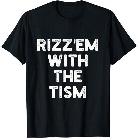 Rizz Em With The Tism T-Shirt