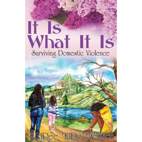 It Is What It Is: Surviving Domestic Violence (Paperback)