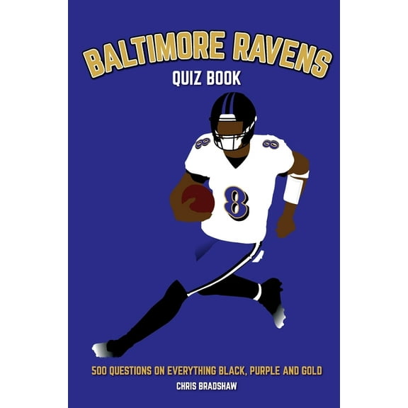 Baltimore Ravens Quiz Book: 500 Questions on Everything Black, Purple and Gold, (Paperback)
