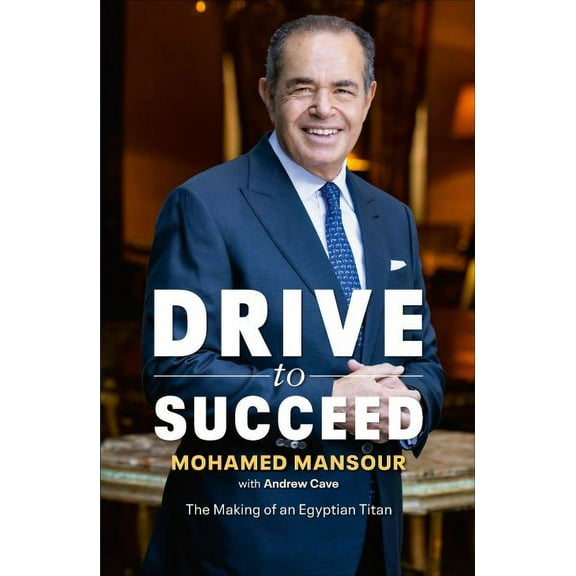 Drive to Succeed [Hardcover] Mansour, Mohamed and Cave, Andrew